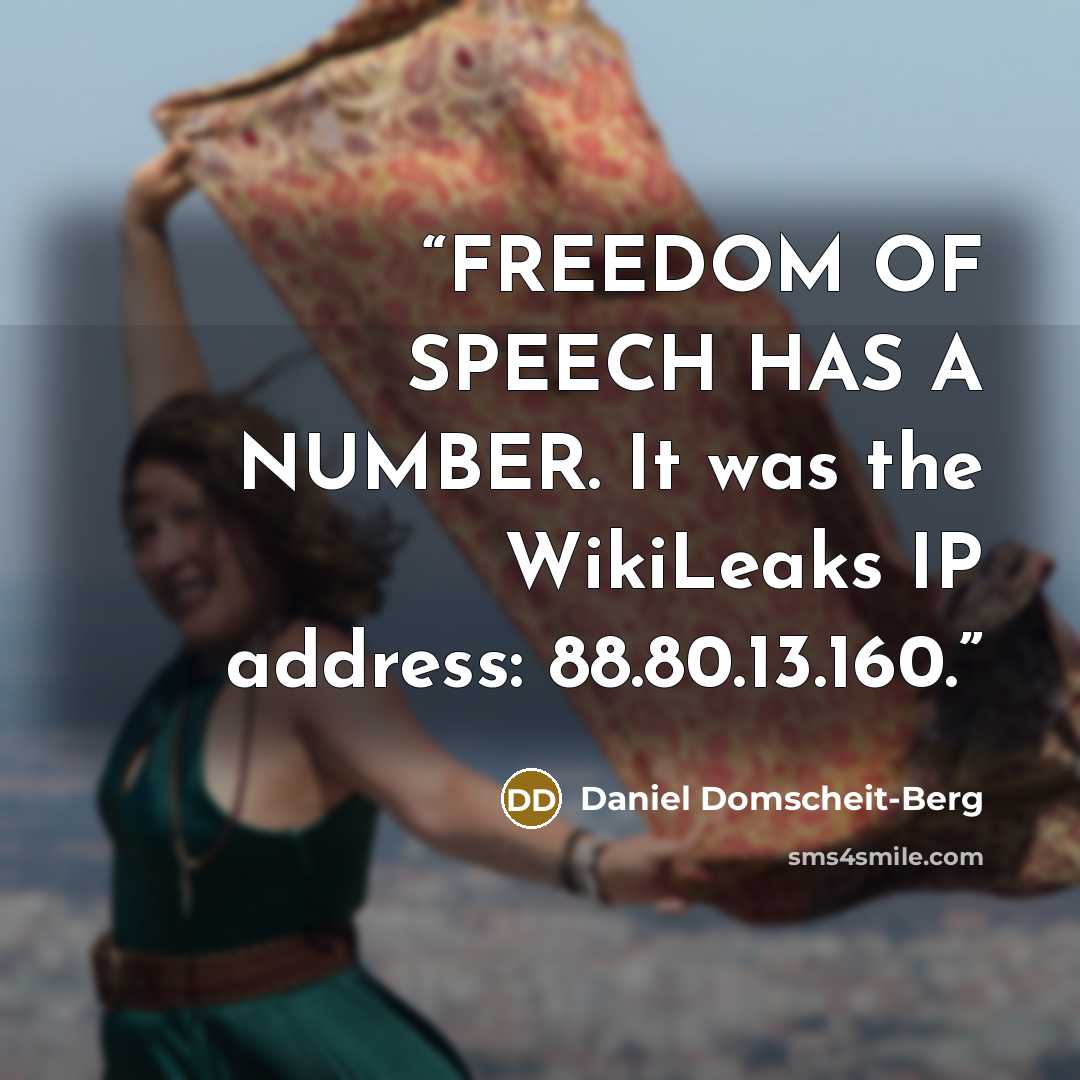 “FREEDOM OF SPEECH HAS A NUMBER. It was the WikiLeaks IP address: 88.80.13.160.” quote by Daniel Domscheit-Berg