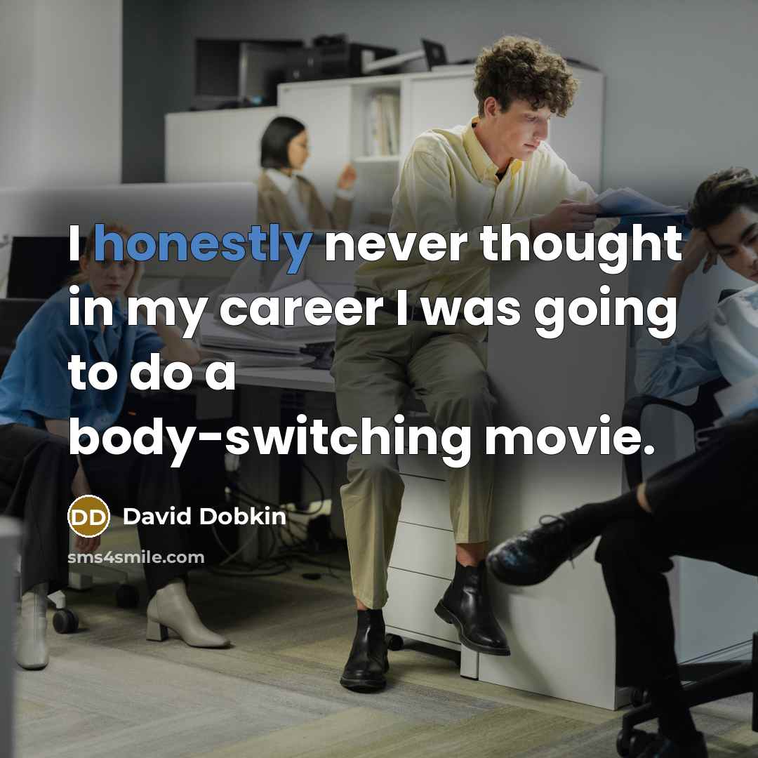 “I honestly never thought in my career I was going to do a body-switching movie.” quote by David Dobkin