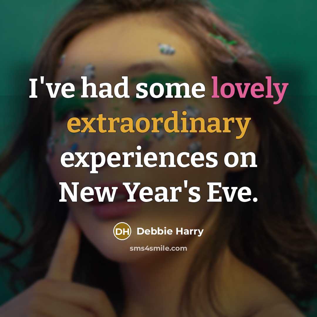 “I've had some lovely extraordinary experiences on New Year's Eve.” quote by Debbie Harry
