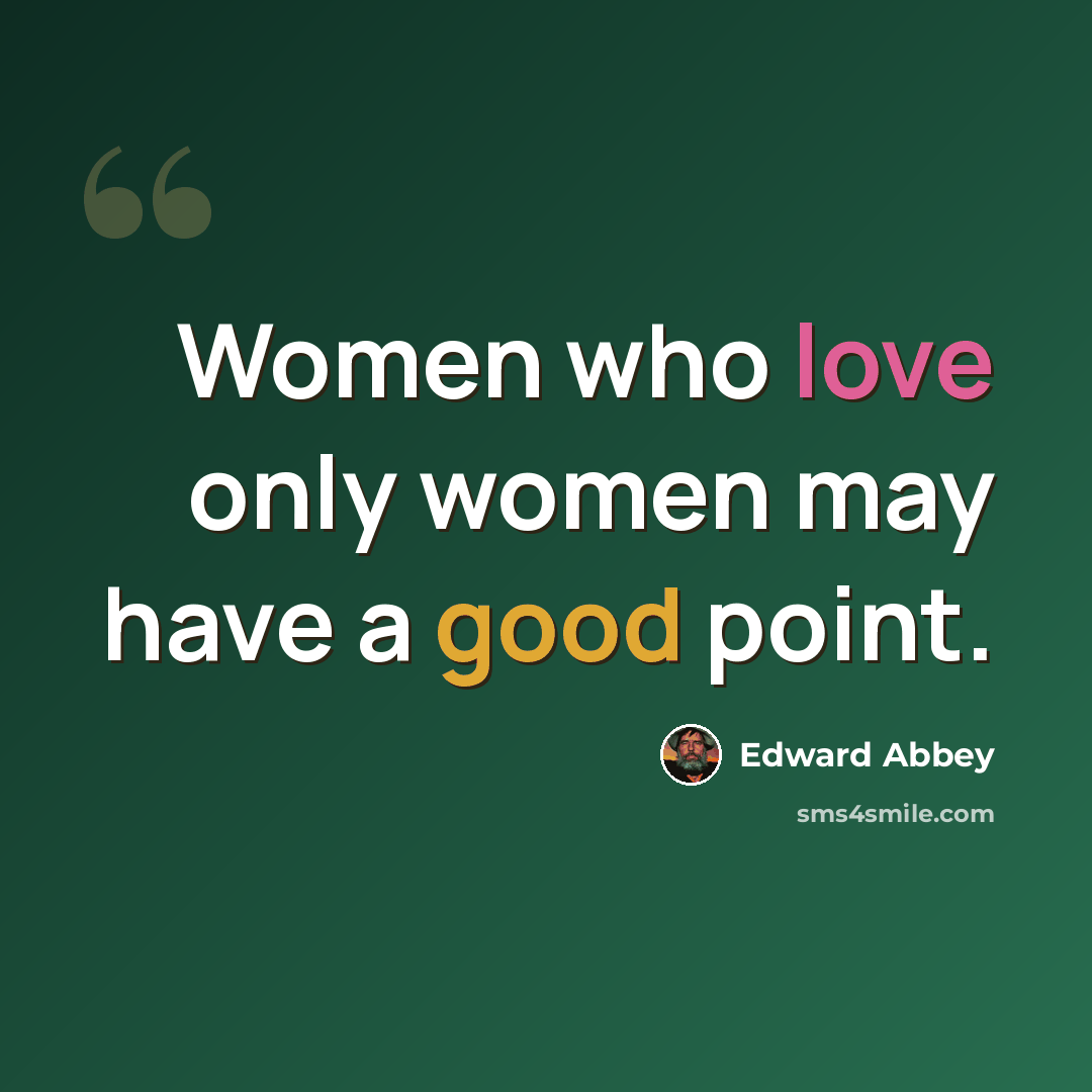 “Women who love only women may have a good point.” quote by Edward Abbey