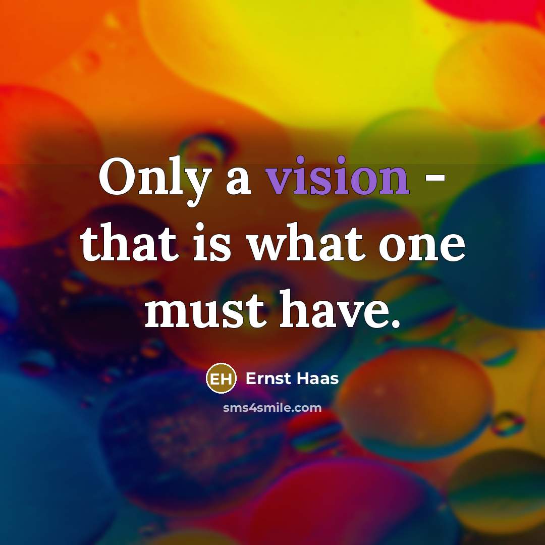 “Only a vision - that is what one must have.” quote by Ernst Haas