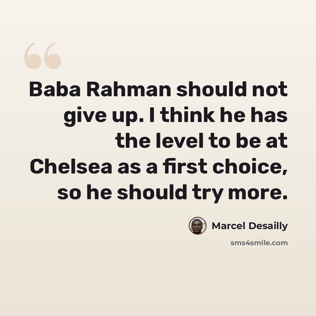 “Baba Rahman should not give up. I think he has the level to be at Chelsea as a first choice, so he should try more.” quote by Marcel Desailly