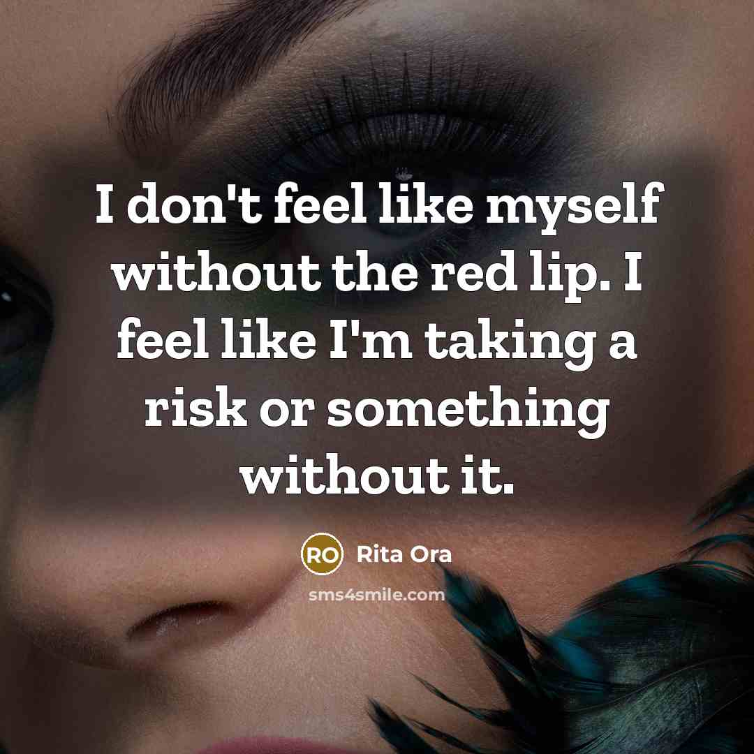 “I don't feel like myself without the red lip. I feel like I'm taking a risk or something without it.” quote by Rita Ora