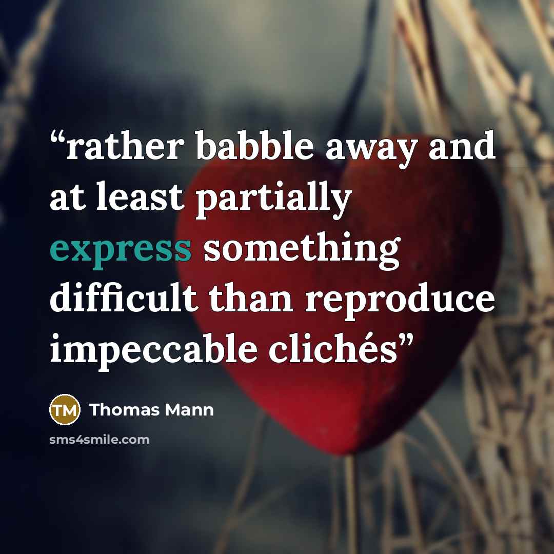 “rather babble away and at least partially express something difficult than reproduce impeccable clichés” quote by Thomas Mann