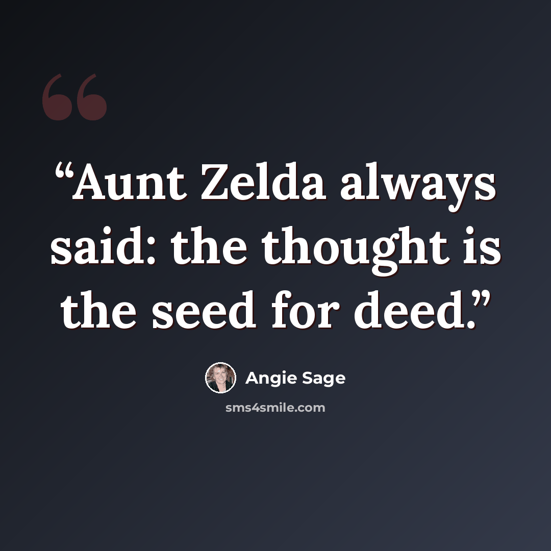 “Aunt Zelda always said: the thought is the seed for deed.” quote by Angie Sage