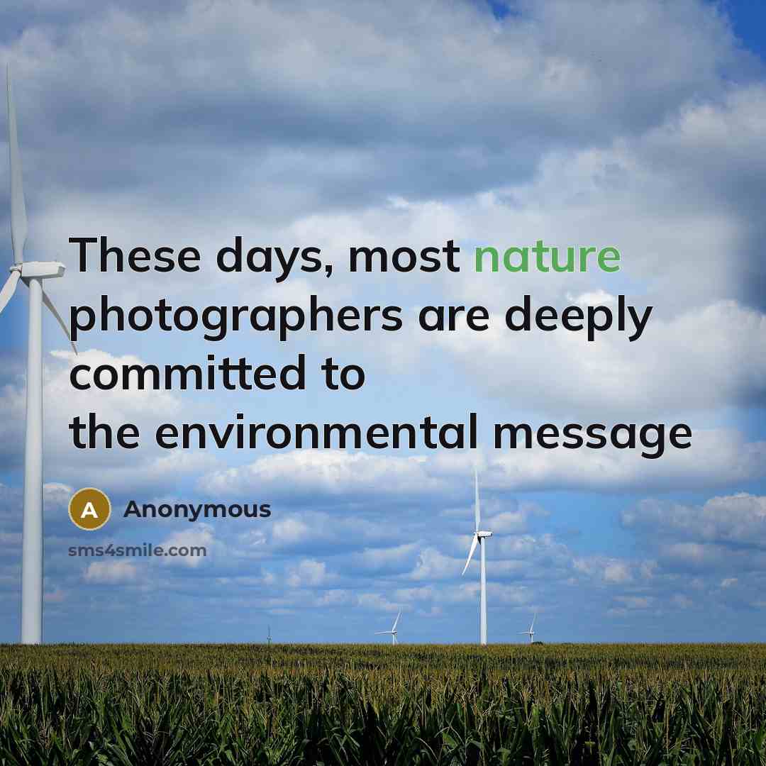 “These days, most nature photographers are deeply committed to the environmental message” quote by Anonymous