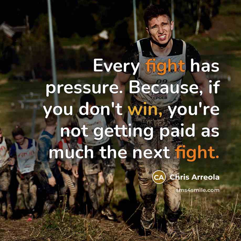 “Every fight has pressure. Because, if you don't win, you're not getting paid as much the next fight.” quote by Chris Arreola