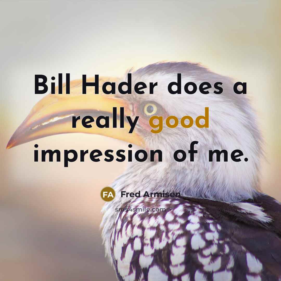 “Bill Hader does a really good impression of me.” quote by Fred Armisen