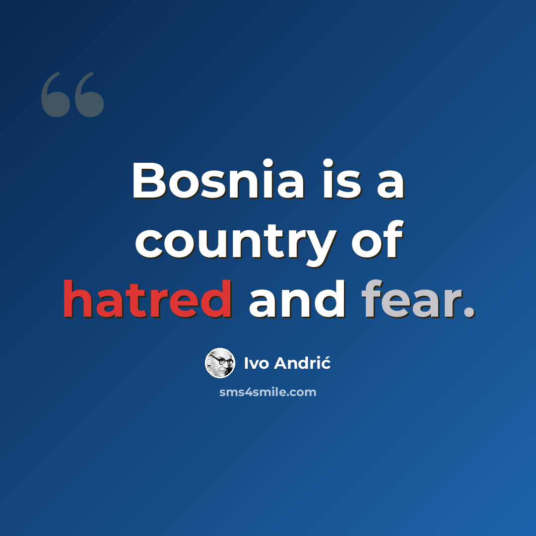 “Bosnia is a country of hatred and fear.” quote by Ivo Andric