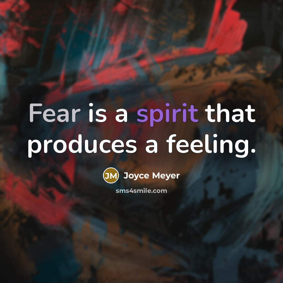“Fear is a spirit that produces a feeling.” quote by Joyce Meyer