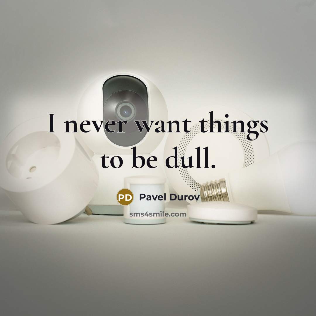 “I never want things to be dull.” quote by Pavel Durov