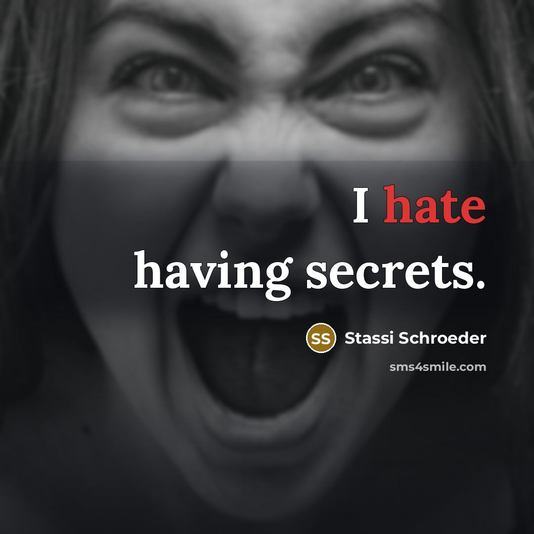 “I hate having secrets.” quote by Stassi Schroeder