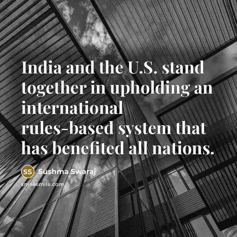 “India and the U.S. stand together in upholding an international rules-based system that has benefited all nations.” quote by Sushma Swaraj