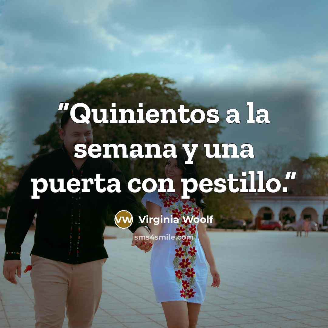 “Quinientos a la semana y una puerta con pestillo.” quote by Virginia Woolf