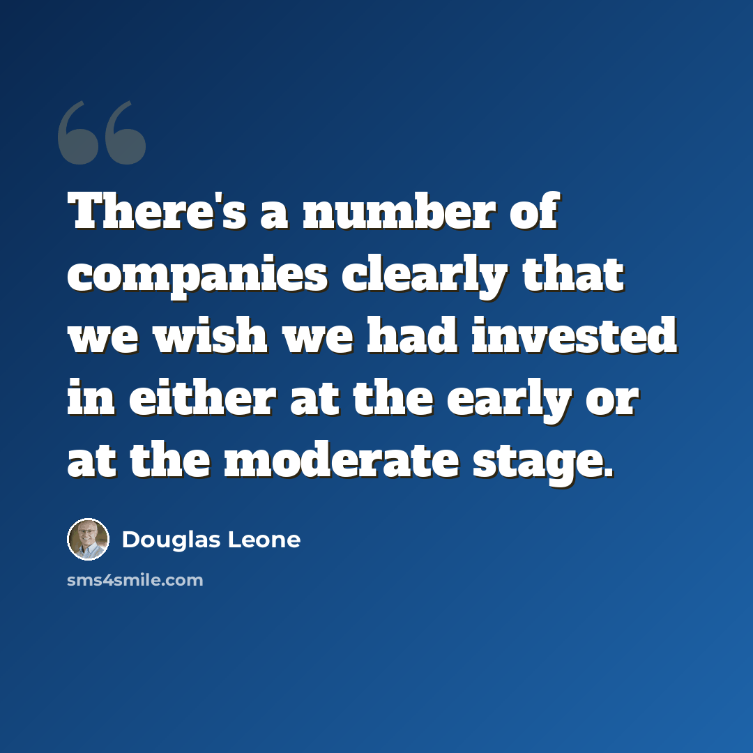 “There's a number of companies clearly that we wish we had invested in either at the early or at the moderate stage.” quote by Douglas Leone