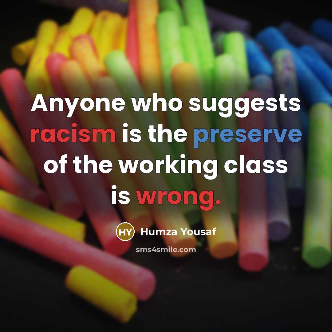 “Anyone who suggests racism is the preserve of the working class is wrong.” quote by Humza Yousaf