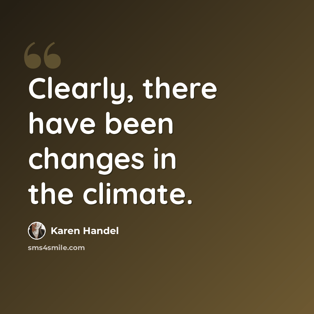“Clearly, there have been changes in the climate.” quote by Karen Handel