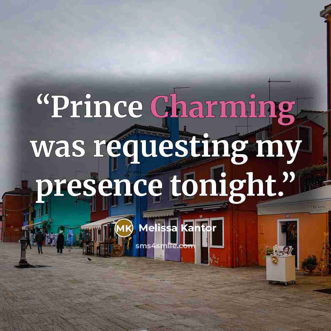 “Prince Charming was requesting my presence tonight.” quote by Melissa Kantor
