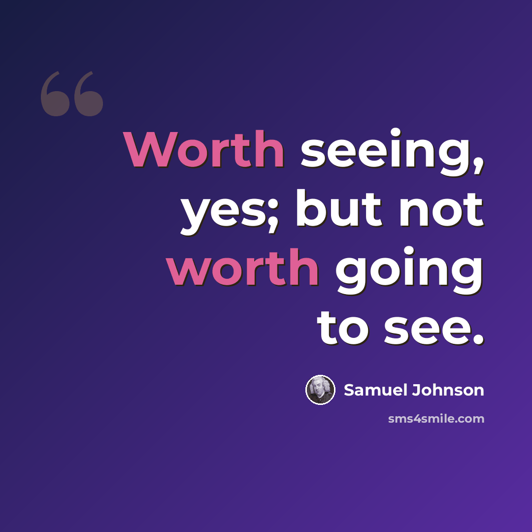 “Worth seeing, yes; but not worth going to see.” quote by Samuel Johnson