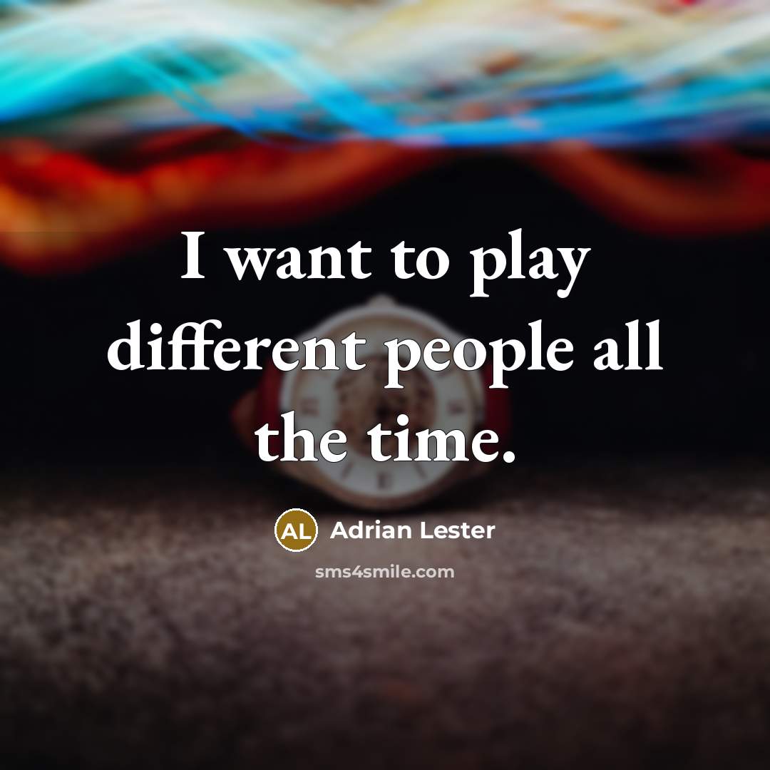 “I want to play different people all the time.” quote by Adrian Lester