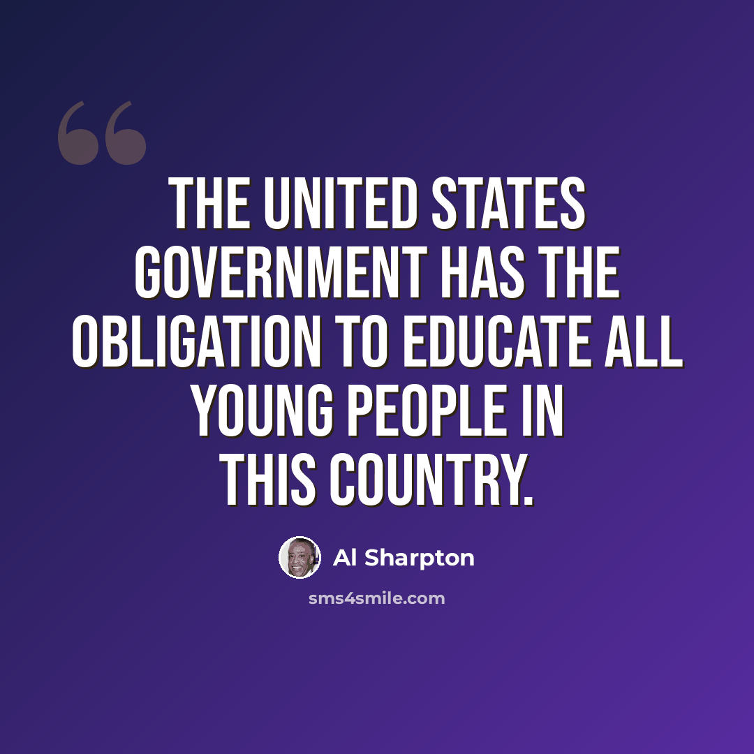“The United States government has the obligation to educate all young people in this country.” quote by Al Sharpton