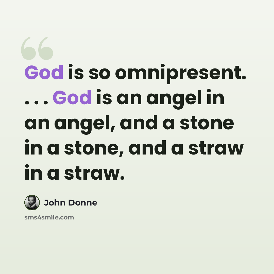 “God is so omnipresent. . . . God is an angel in an angel, and a stone in a stone, and a straw in a straw.” quote by John Donne