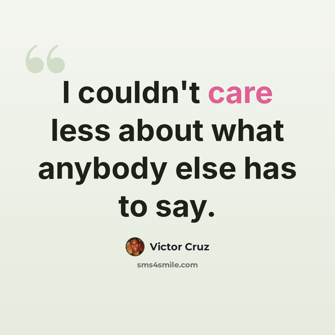 “I couldn't care less about what anybody else has to say.” quote by Victor Cruz