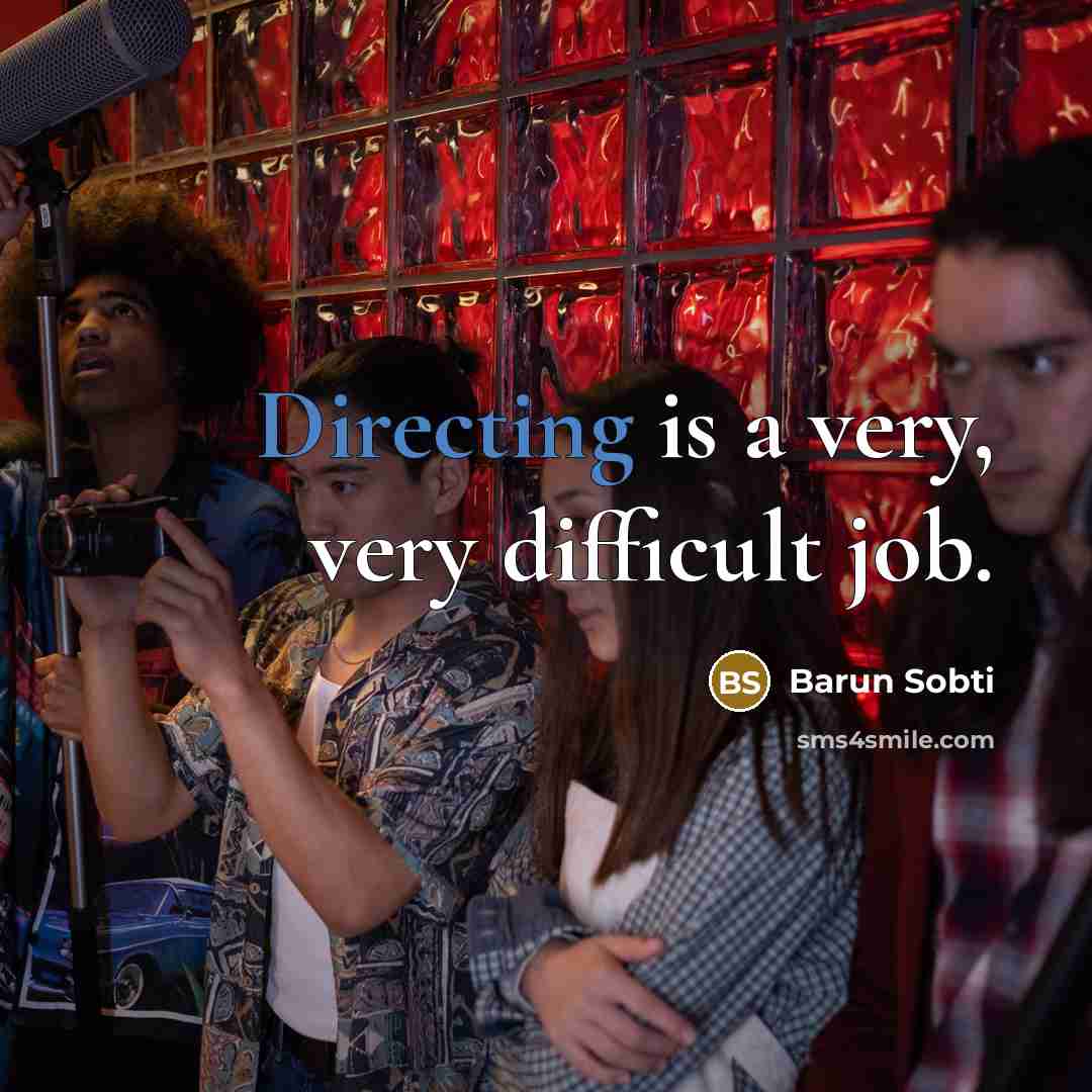 “Directing is a very, very difficult job.” quote by Barun Sobti