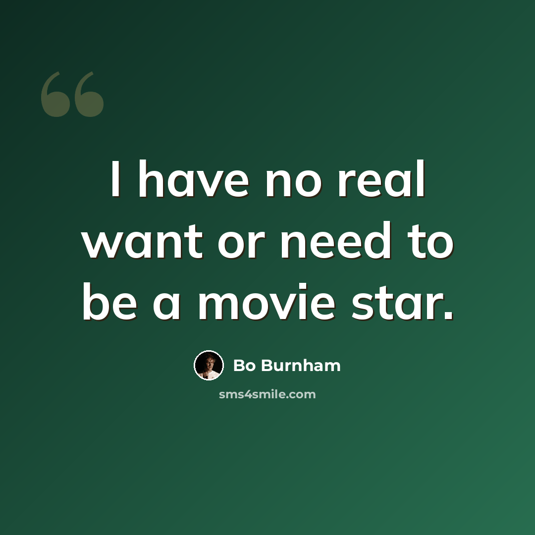“I have no real want or need to be a movie star.” quote by Bo Burnham