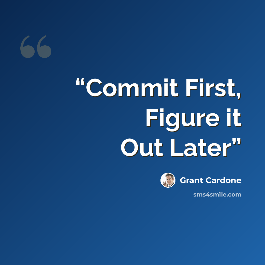 “Commit First, Figure it Out Later” quote by Grant Cardone