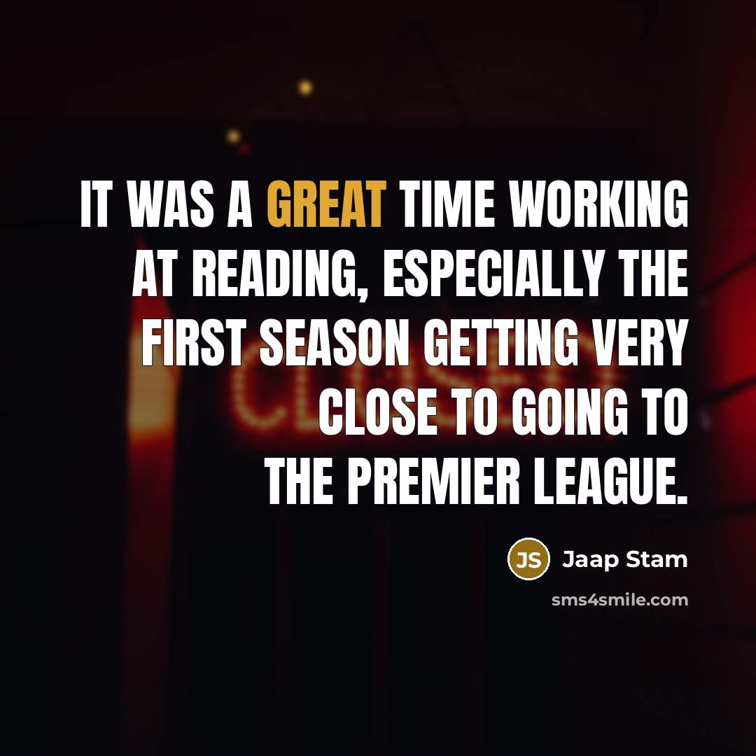 “It was a great time working at Reading, especially the first season getting very close to going to the Premier League.” quote by Jaap Stam