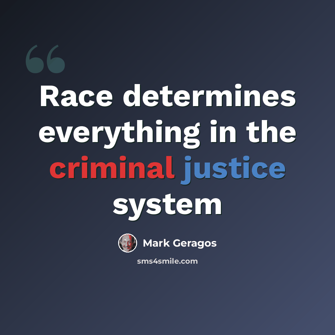 “Race determines everything in the criminal justice system” quote by Mark Geragos