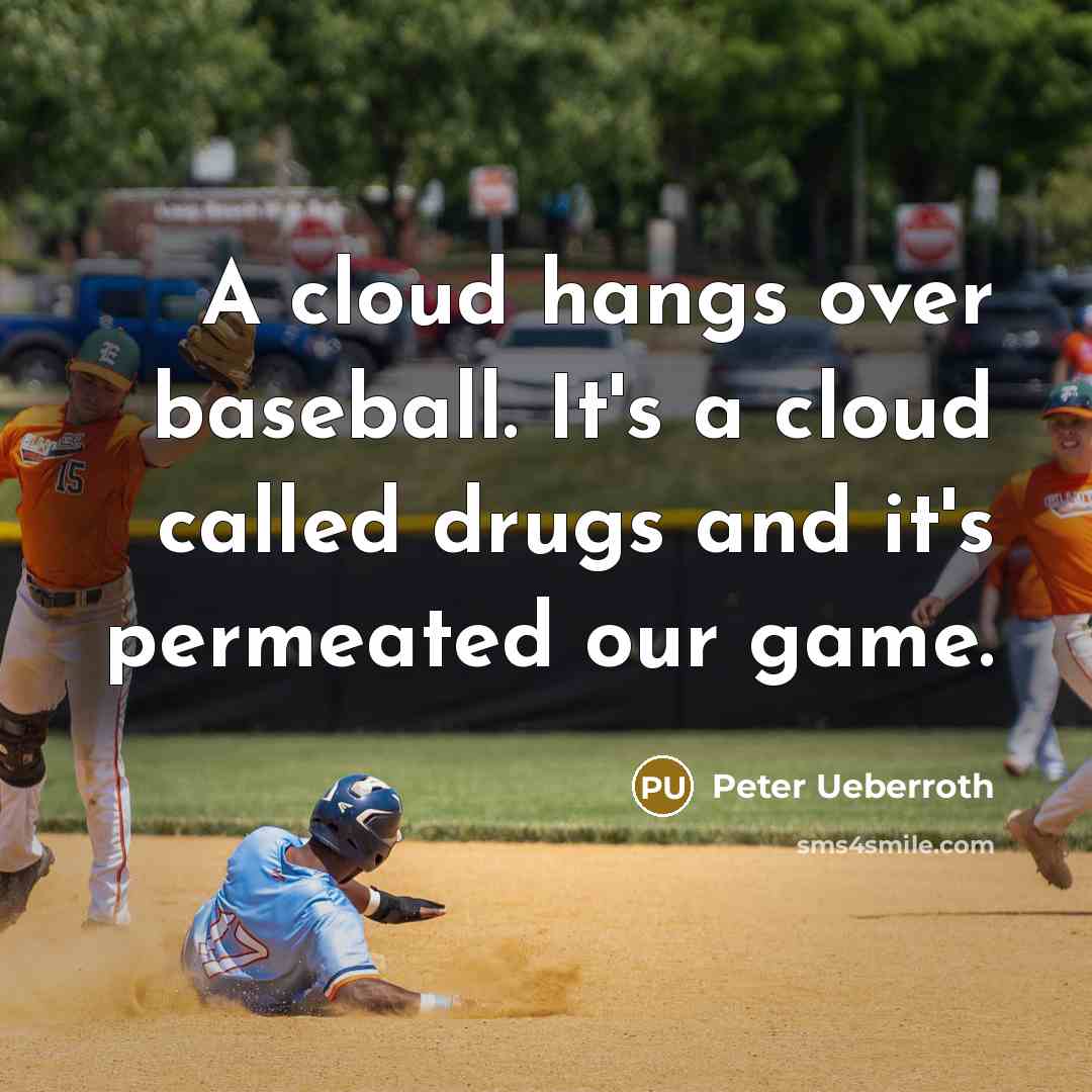 “A cloud hangs over baseball. It's a cloud called drugs and it's permeated our game.” quote by Peter Ueberroth