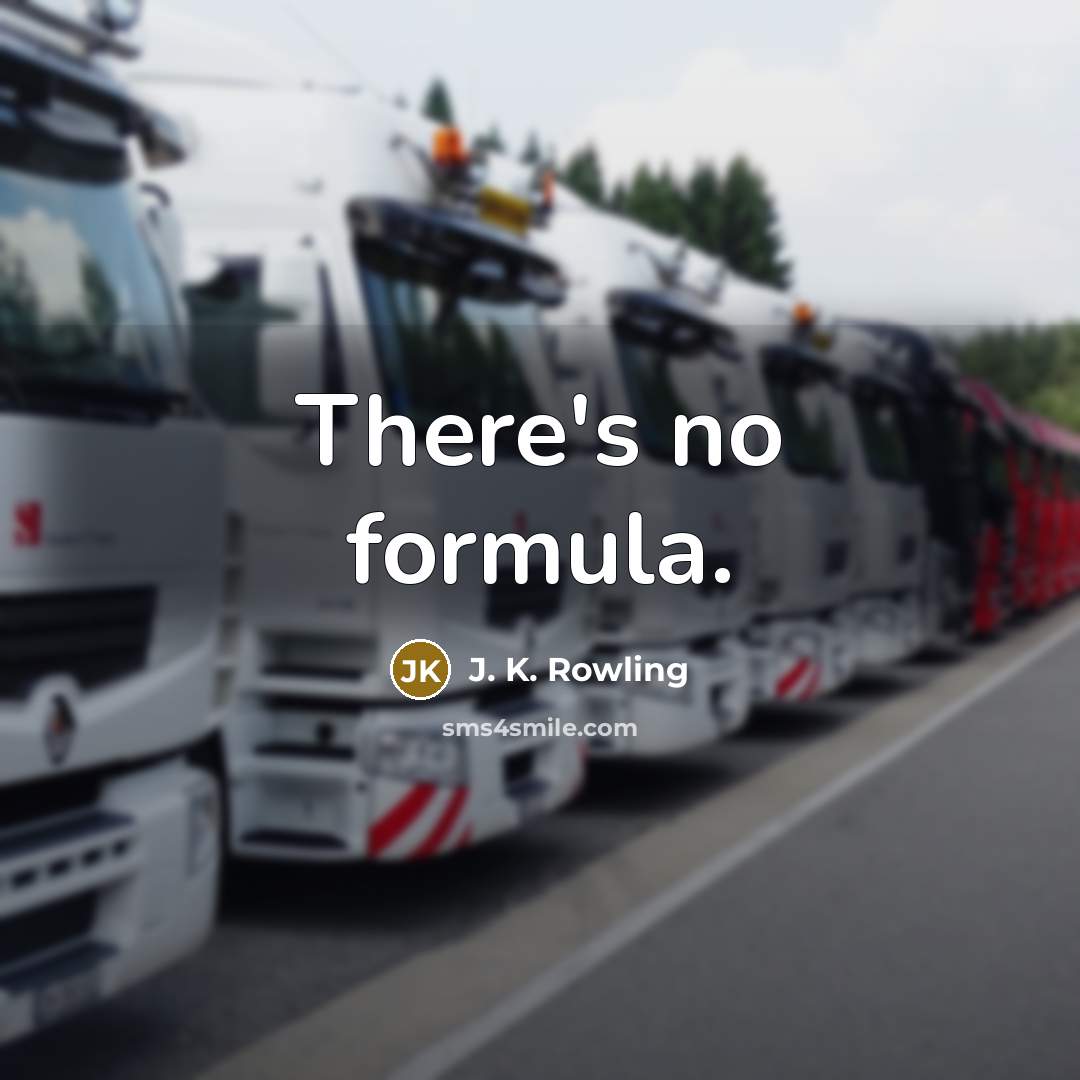 “There's no formula.” quote by J. K. Rowling