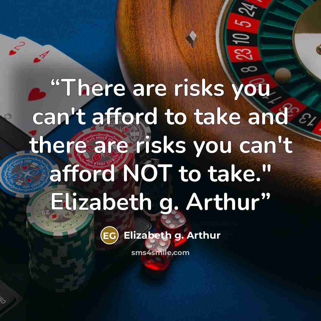 “There are risks you can't afford to take and there are risks you can't afford NOT to take." Elizabeth g. Arthur” quote by Elizabeth g. Arthur
