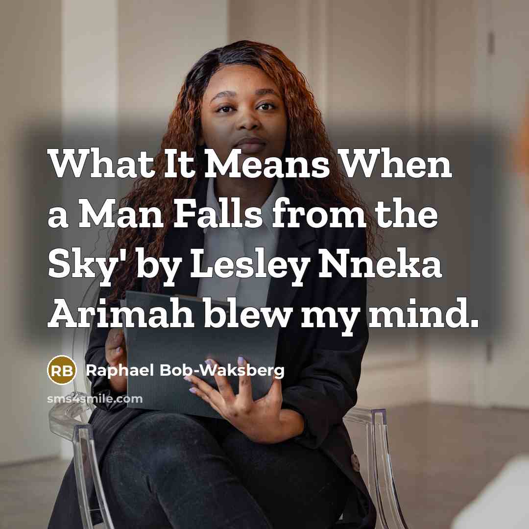 “What It Means When a Man Falls from the Sky' by Lesley Nneka Arimah blew my mind.” quote by Raphael Bob-Waksberg