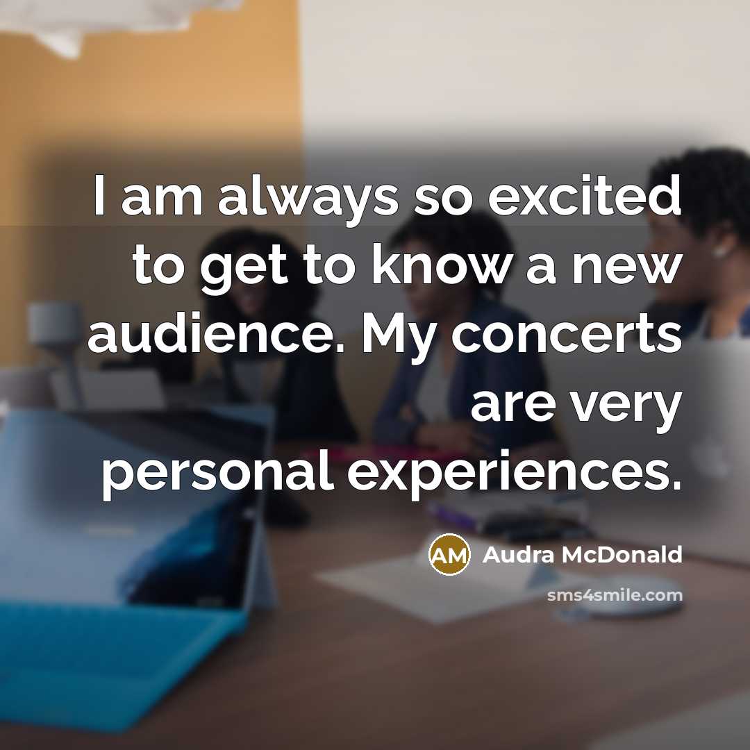 “I am always so excited to get to know a new audience. My concerts are very personal experiences.” quote by Audra McDonald