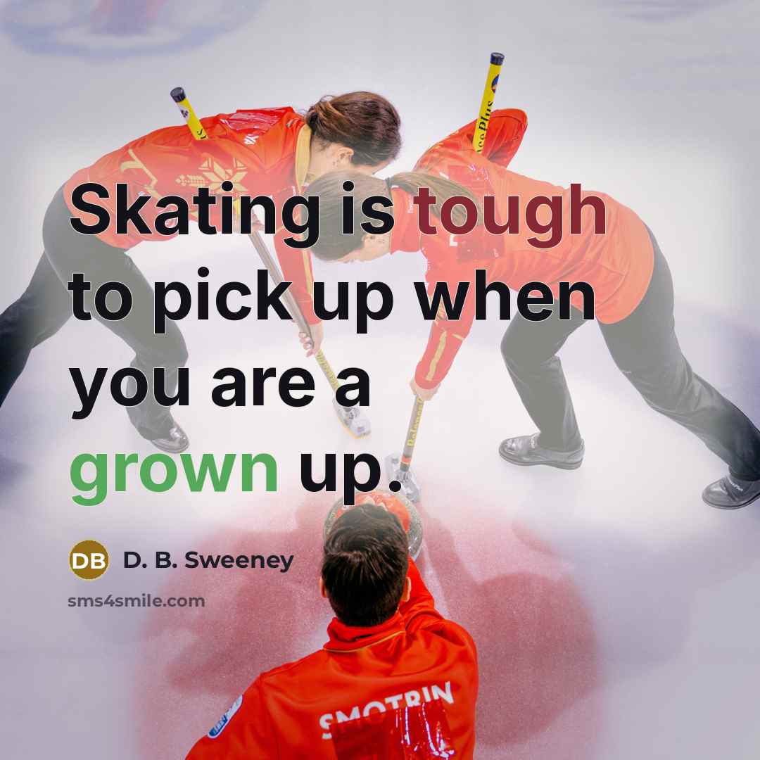 “Skating is tough to pick up when you are a grown up.” quote by D. B. Sweeney