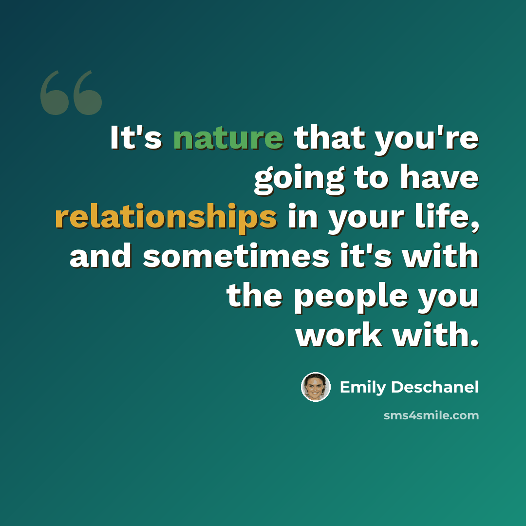 “It's nature that you're going to have relationships in your life, and sometimes it's with the people you work with.” quote by Emily Deschanel