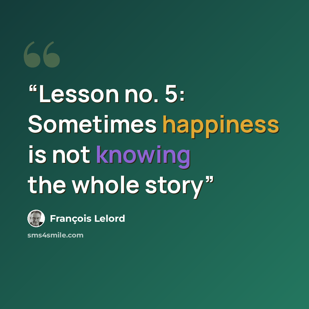 “Lesson no. 5: Sometimes happiness is not knowing the whole story” quote by François Lelord