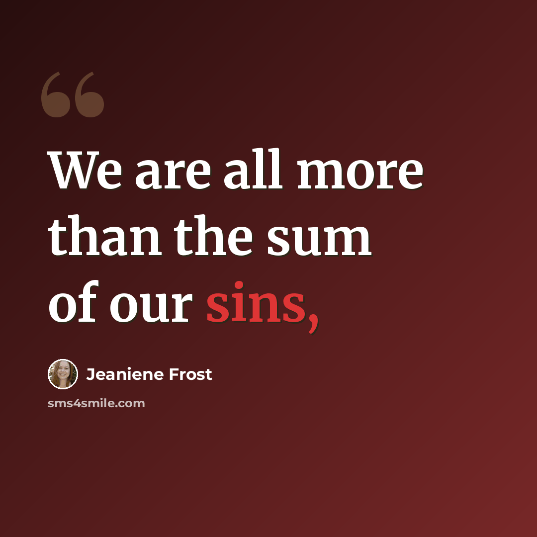 “We are all more than the sum of our sins,” quote by Jeaniene Frost
