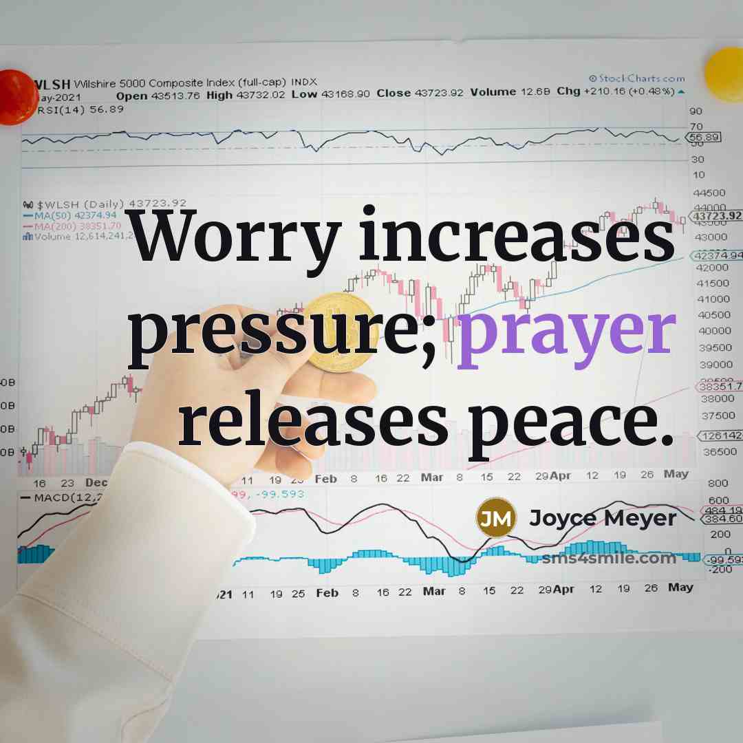 “Worry increases pressure; prayer releases peace.” quote by Joyce Meyer
