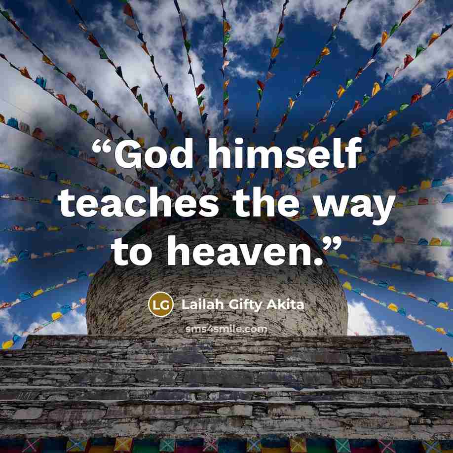 “God himself teaches the way to heaven.” quote by Lailah Gifty Akita