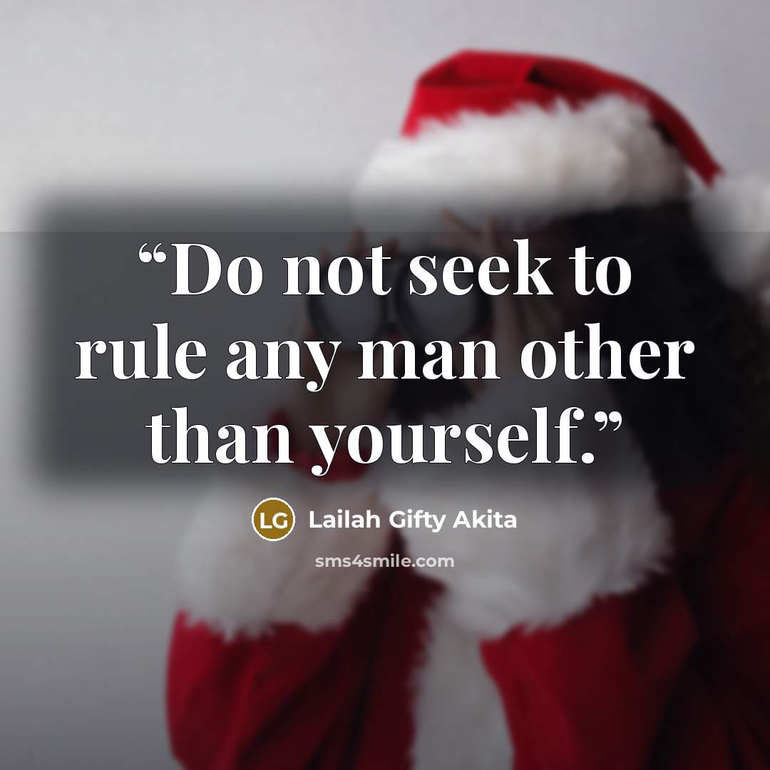 “Do not seek to rule any man other than yourself.” quote by Lailah Gifty Akita