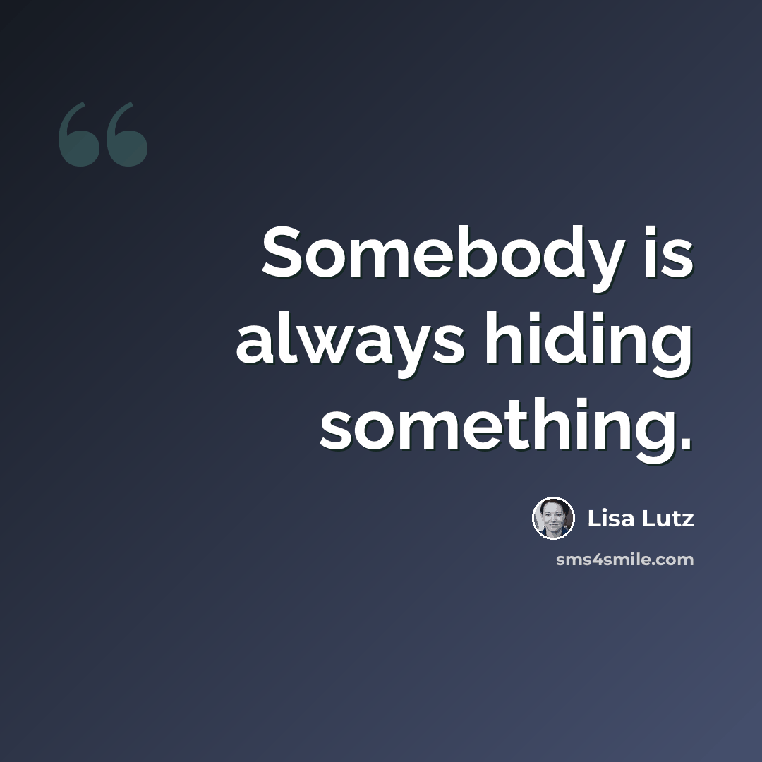 “Somebody is always hiding something.” quote by Lisa Lutz