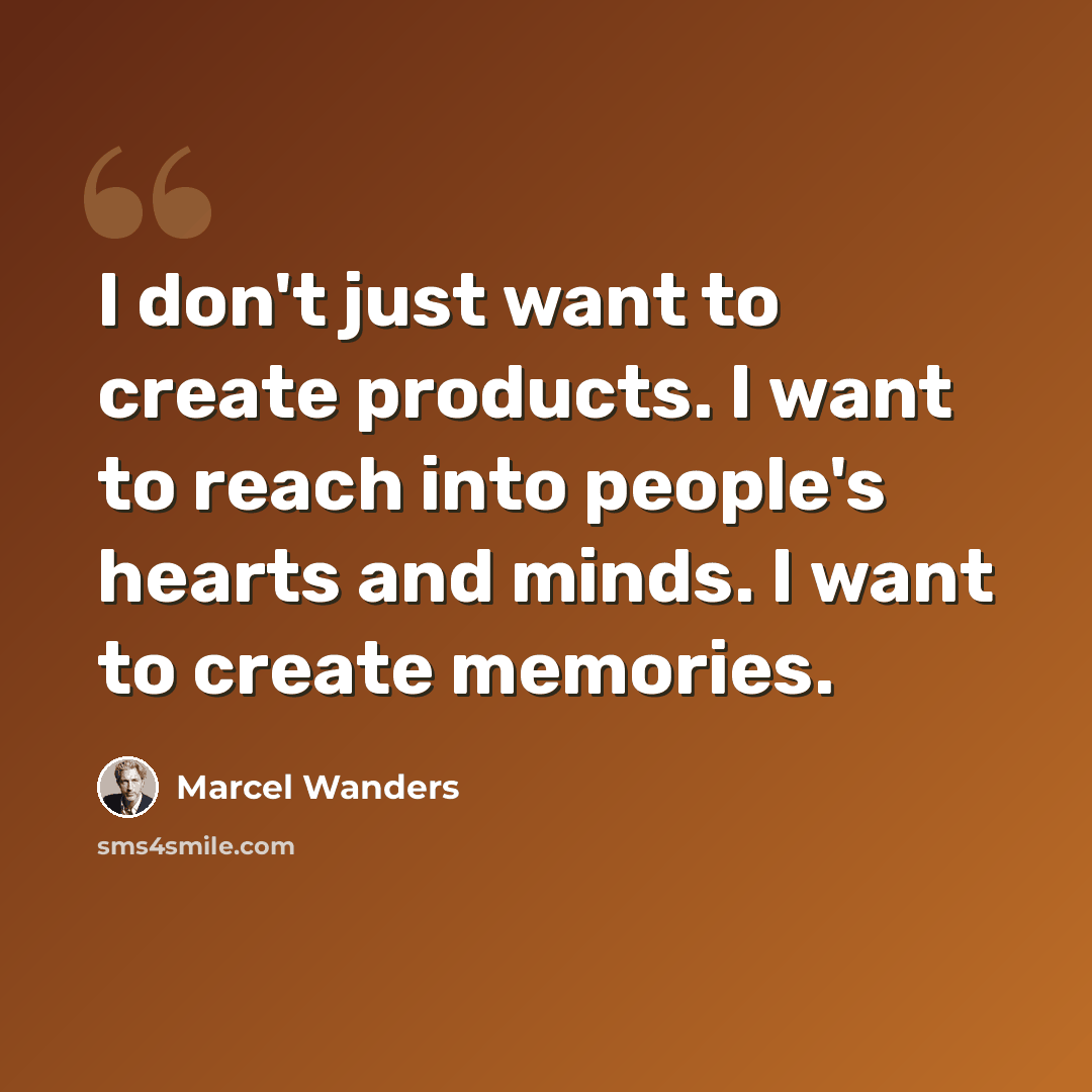 “I don't just want to create products. I want to reach into people's hearts and minds. I want to create memories.” quote by Marcel Wanders