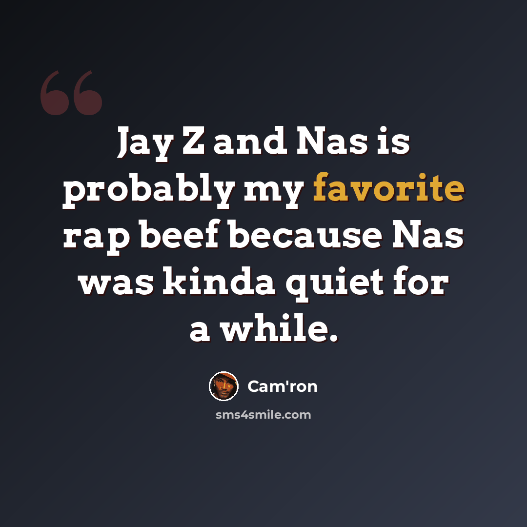 “Jay Z and Nas is probably my favorite rap beef because Nas was kinda quiet for a while.” quote by Cam'ron