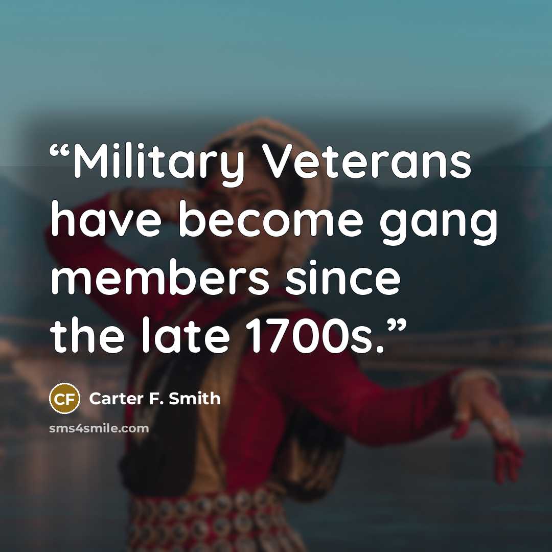 “Military Veterans have become gang members since the late 1700s.” quote by Carter F. Smith