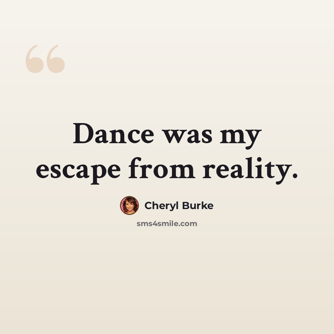 “Dance was my escape from reality.” quote by Cheryl Burke