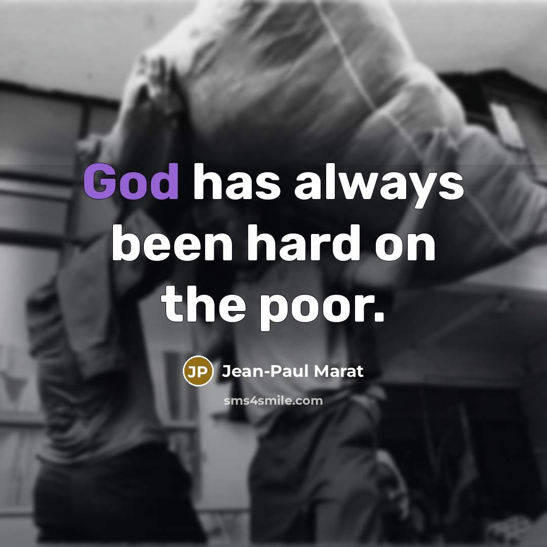 “God has always been hard on the poor.” quote by Jean-Paul Marat
